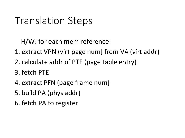 Translation Steps H/W: for each mem reference: 1. extract VPN (virt page num) from