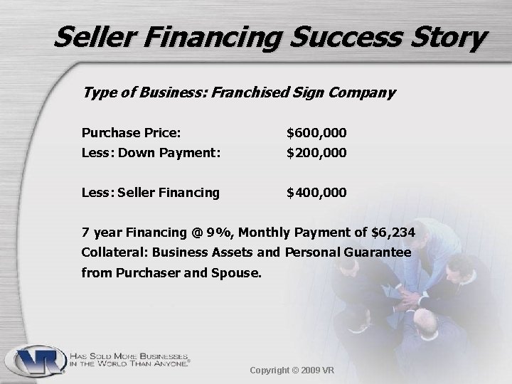 Seller Financing Success Story Type of Business: Franchised Sign Company Purchase Price: $600, 000
