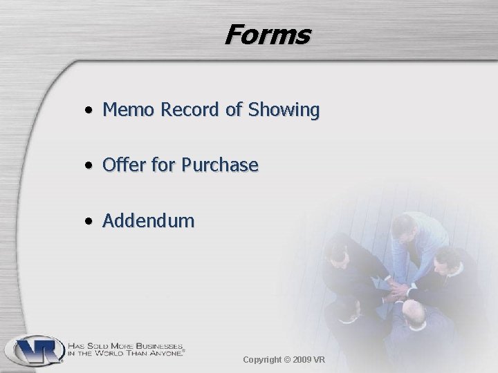 Forms • Memo Record of Showing • Offer for Purchase • Addendum Copyright ©