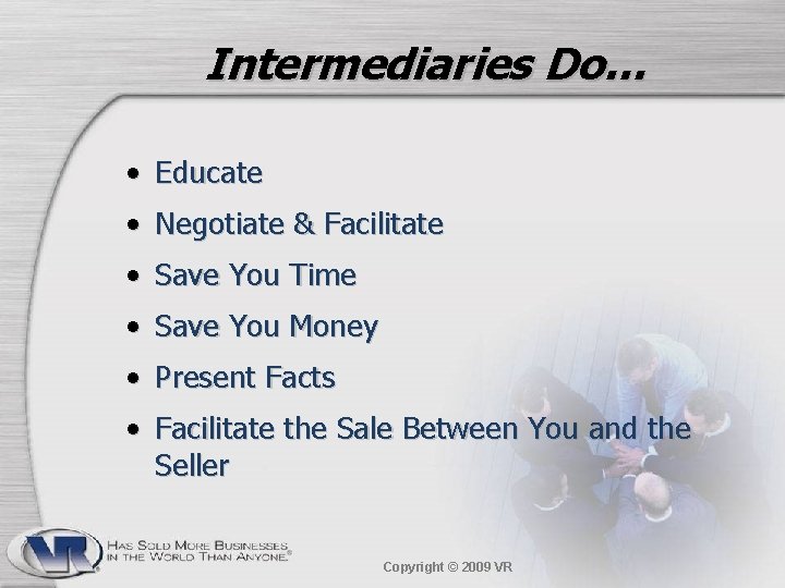 Intermediaries Do… • Educate • Negotiate & Facilitate • Save You Time • Save