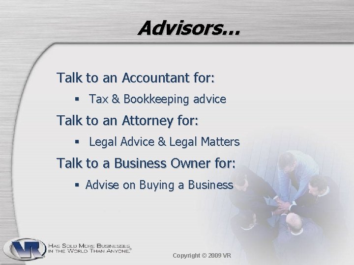 Advisors… Talk to an Accountant for: § Tax & Bookkeeping advice Talk to an
