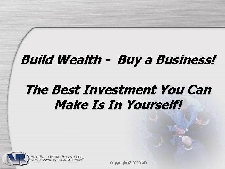 Build Wealth - Buy a Business! The Best Investment You Can Make Is In