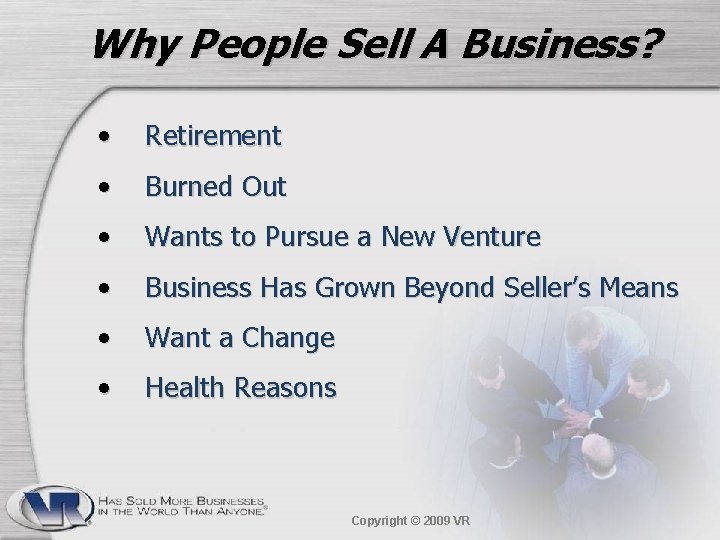 Why People Sell A Business? • Retirement • Burned Out • Wants to Pursue