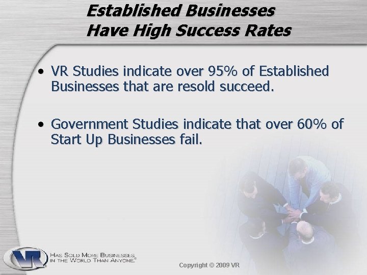 Established Businesses Have High Success Rates • VR Studies indicate over 95% of Established