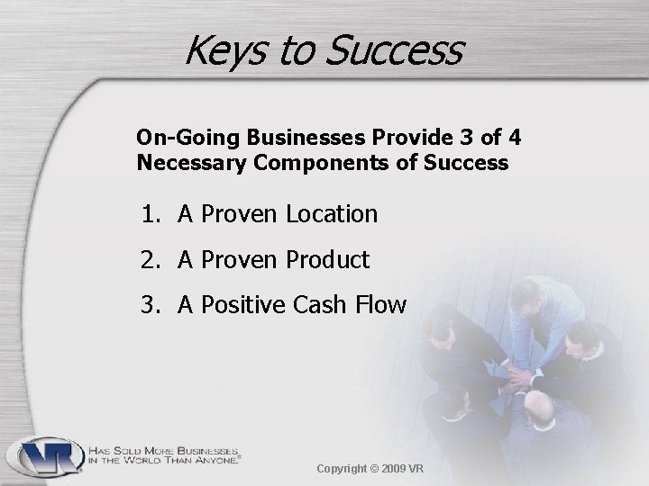 Keys to Success On-Going Businesses Provide 3 of 4 Necessary Components of Success 1.