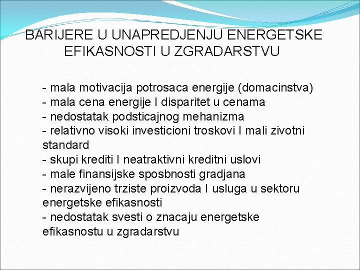 BARIJERE U UNAPREDJENJU ENERGETSKE EFIKASNOSTI U ZGRADARSTVU - mala motivacija potrosaca energije (domacinstva) -