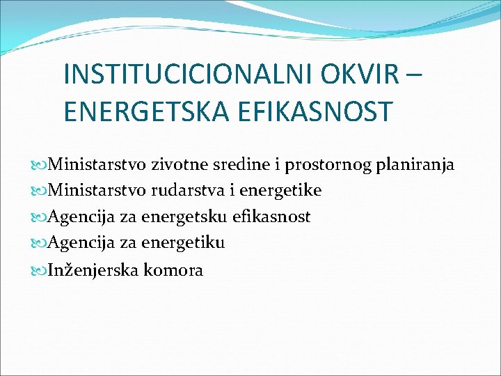 INSTITUCICIONALNI OKVIR – ENERGETSKA EFIKASNOST Ministarstvo zivotne sredine i prostornog planiranja Ministarstvo rudarstva i