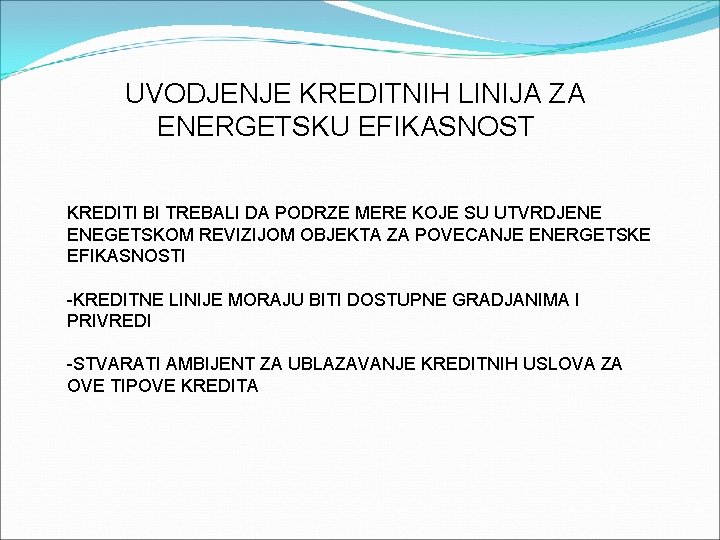 UVODJENJE KREDITNIH LINIJA ZA ENERGETSKU EFIKASNOST KREDITI BI TREBALI DA PODRZE MERE KOJE SU