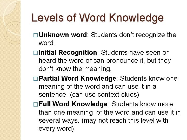 Levels of Word Knowledge � Unknown word: Students don’t recognize the word. � Initial