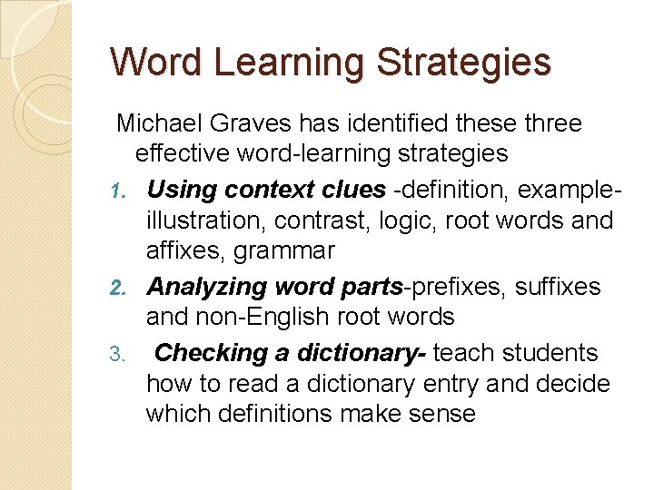 Word Learning Strategies Michael Graves has identified these three effective word-learning strategies 1. Using