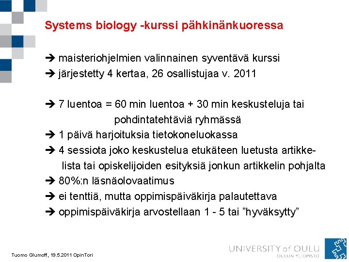 Systems biology -kurssi pähkinänkuoressa maisteriohjelmien valinnainen syventävä kurssi järjestetty 4 kertaa, 26 osallistujaa v.