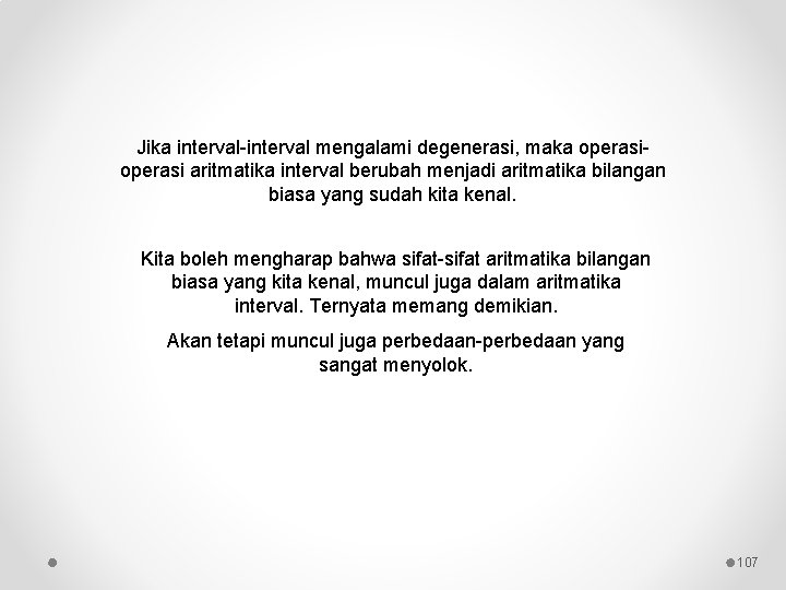 Jika interval-interval mengalami degenerasi, maka operasi aritmatika interval berubah menjadi aritmatika bilangan biasa yang