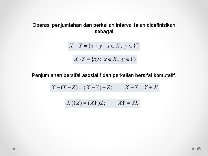 Operasi penjumlahan dan perkalian interval telah didefinisikan sebagai Penjumlahan bersifat asosiatif dan perkalian bersifat