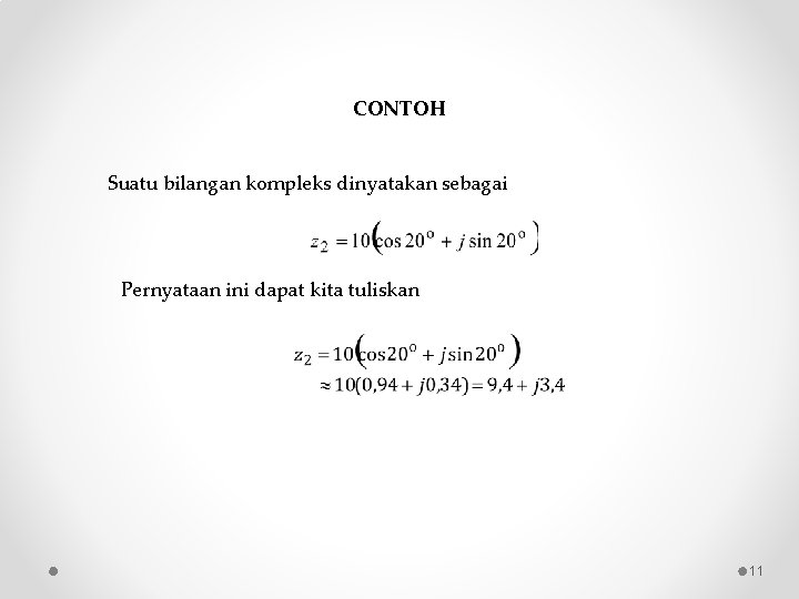 CONTOH Suatu bilangan kompleks dinyatakan sebagai Pernyataan ini dapat kita tuliskan 11 