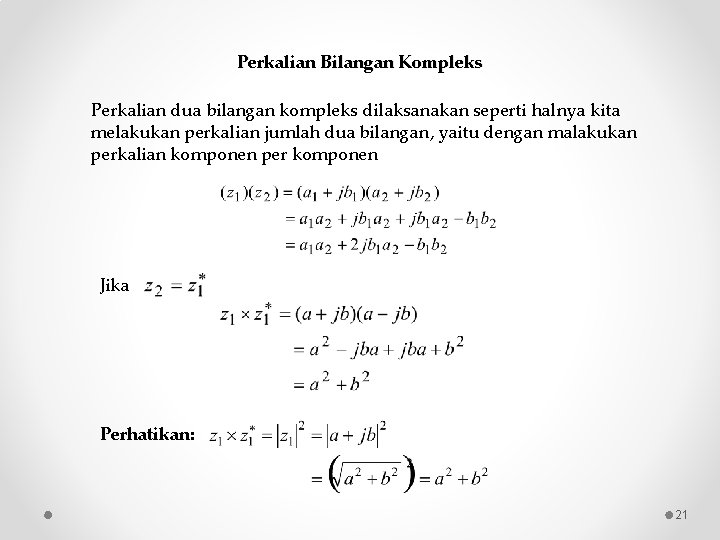 Perkalian Bilangan Kompleks Perkalian dua bilangan kompleks dilaksanakan seperti halnya kita melakukan perkalian jumlah