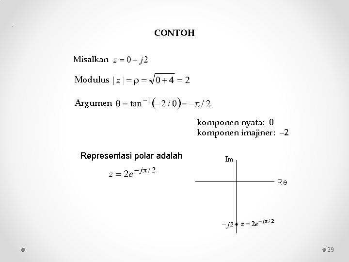 . CONTOH Misalkan Modulus Argumen komponen nyata: 0 komponen imajiner: 2 Representasi polar adalah