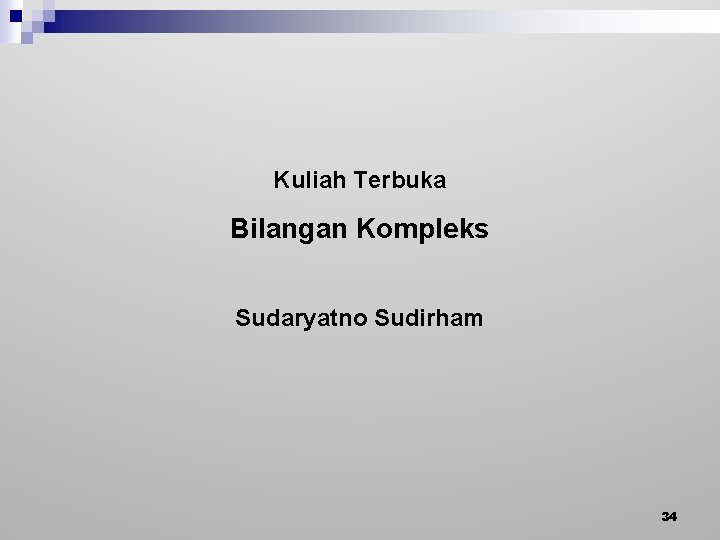 Kuliah Terbuka Bilangan Kompleks Sudaryatno Sudirham 34 