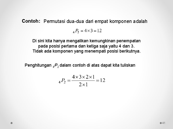 Contoh: Permutasi dua-dua dari empat komponen adalah Di sini kita hanya mengalikan kemungkinan penempatan