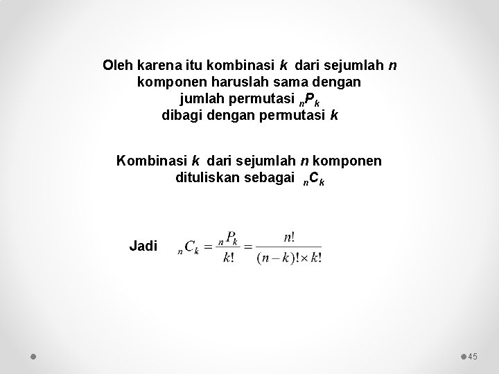 Oleh karena itu kombinasi k dari sejumlah n komponen haruslah sama dengan jumlah permutasi