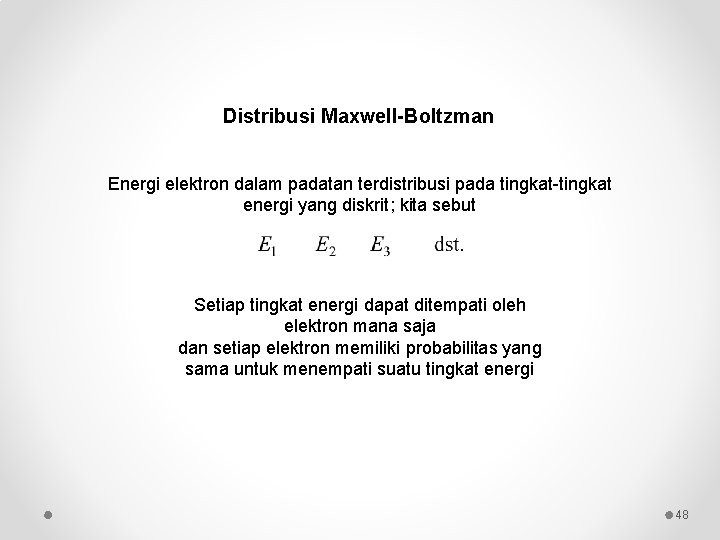 Distribusi Maxwell-Boltzman Energi elektron dalam padatan terdistribusi pada tingkat-tingkat energi yang diskrit; kita sebut