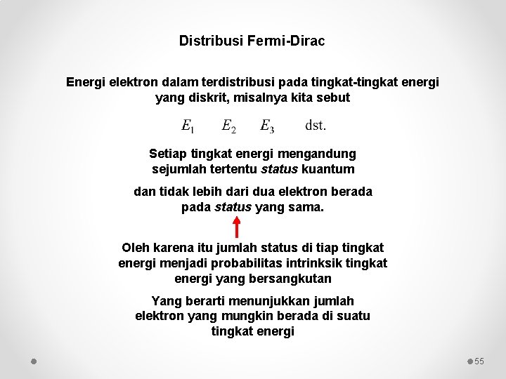 Distribusi Fermi-Dirac Energi elektron dalam terdistribusi pada tingkat-tingkat energi yang diskrit, misalnya kita sebut