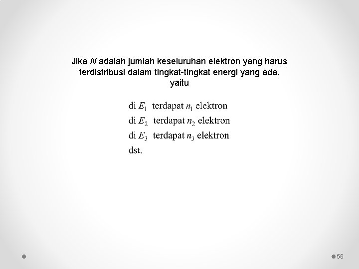 Jika N adalah jumlah keseluruhan elektron yang harus terdistribusi dalam tingkat-tingkat energi yang ada,