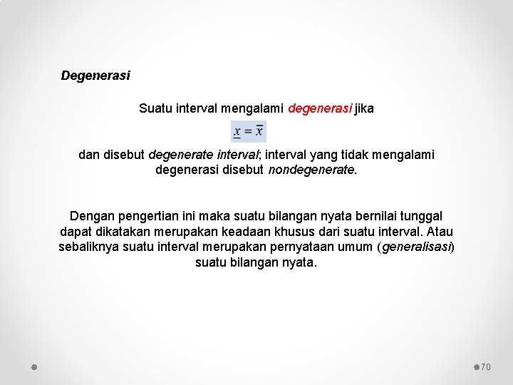 Degenerasi Suatu interval mengalami degenerasi jika dan disebut degenerate interval; interval yang tidak mengalami