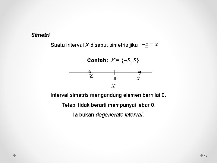 Simetri Suatu interval X disebut simetris jika Contoh: X = { 5, 5} (