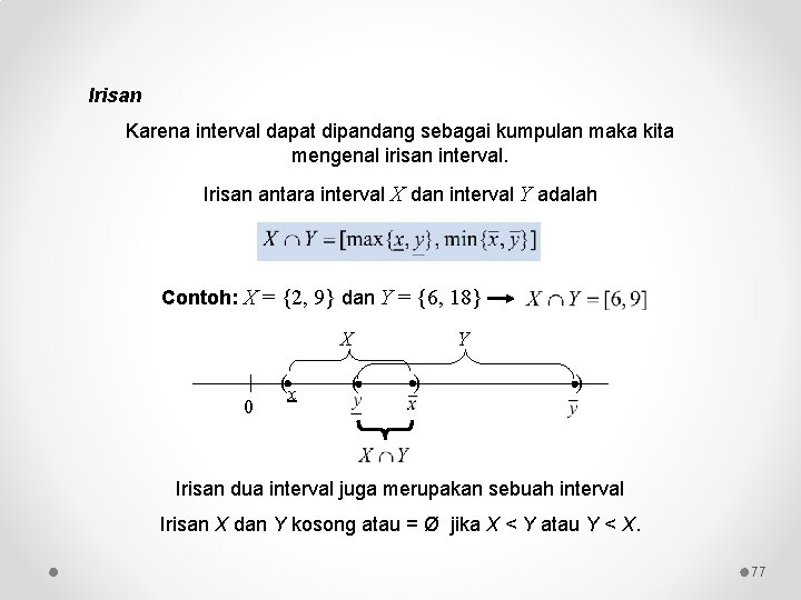 Irisan Karena interval dapat dipandang sebagai kumpulan maka kita mengenal irisan interval. Irisan antara