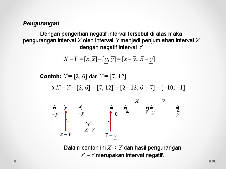 Pengurangan Dengan pengertian negatif interval tersebut di atas maka pengurangan interval X oleh interval