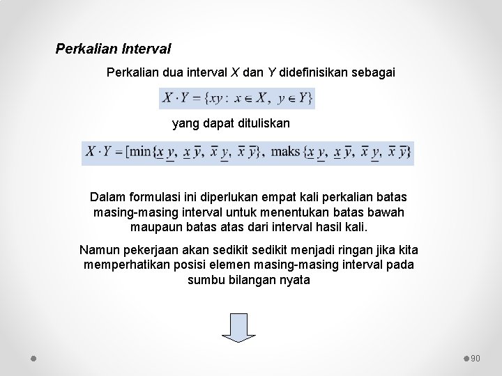 Perkalian Interval Perkalian dua interval X dan Y didefinisikan sebagai yang dapat dituliskan Dalam