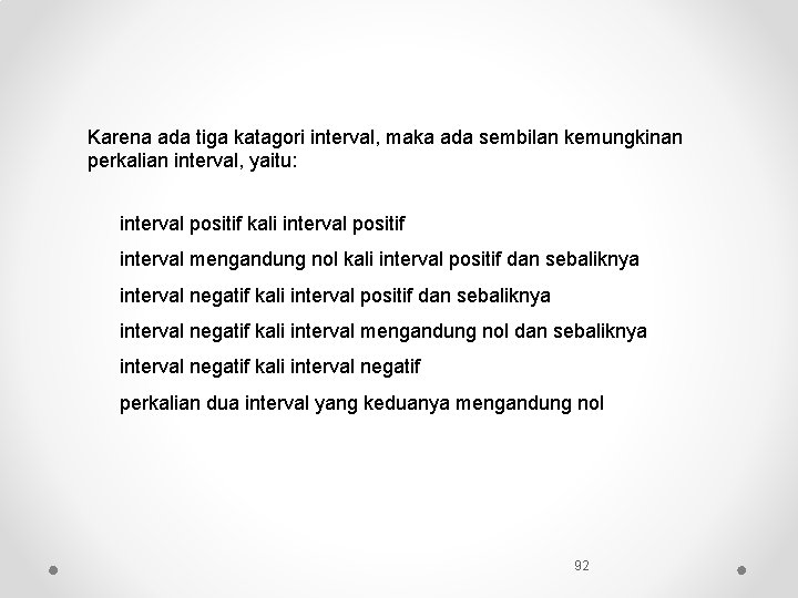 Karena ada tiga katagori interval, maka ada sembilan kemungkinan perkalian interval, yaitu: interval positif