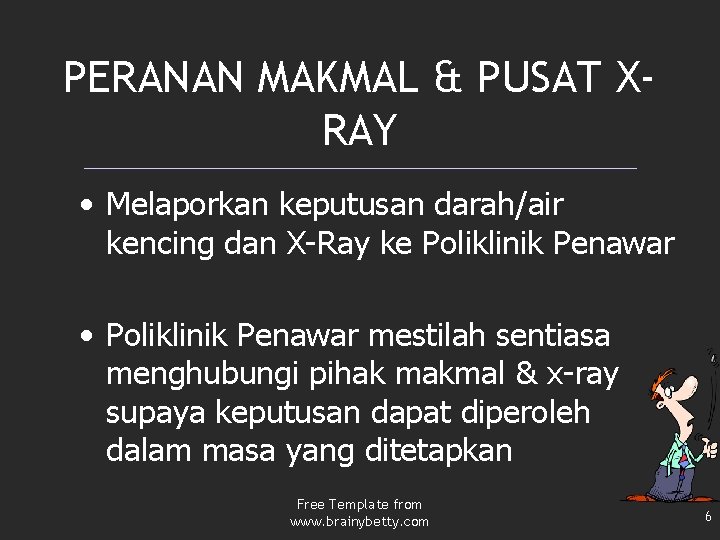PERANAN MAKMAL & PUSAT XRAY • Melaporkan keputusan darah/air kencing dan X-Ray ke Poliklinik