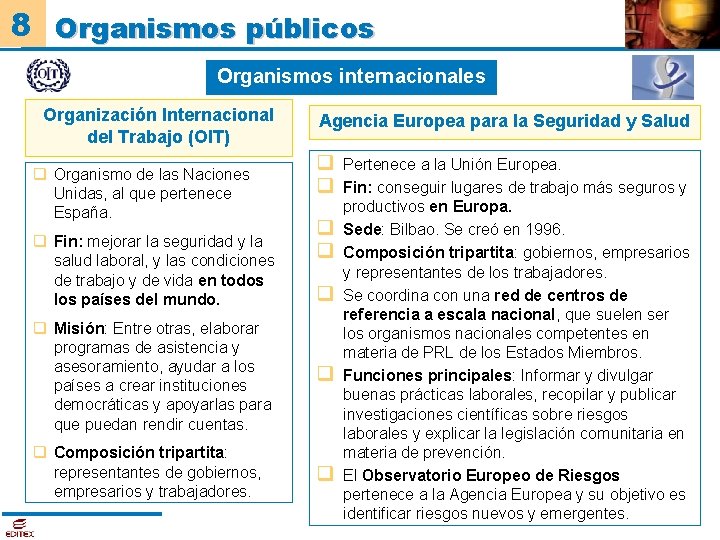 8 Organismos públicos Organismos internacionales Organización Internacional del Trabajo (OIT) q Organismo de las