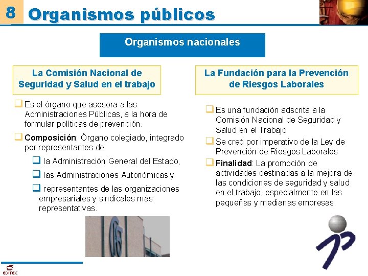 8 Organismos públicos Organismos nacionales La Comisión Nacional de Seguridad y Salud en el