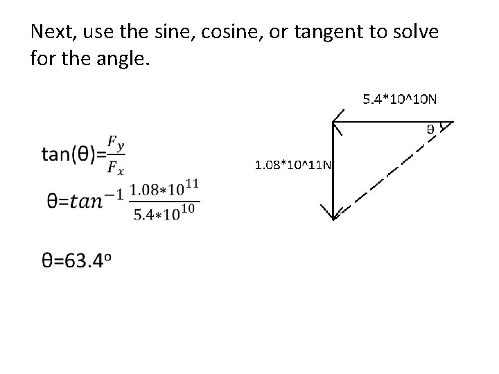 Next, use the sine, cosine, or tangent to solve for the angle. 