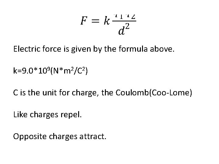 Electric force is given by the formula above. k=9. 0*109(N*m 2/C 2) C is