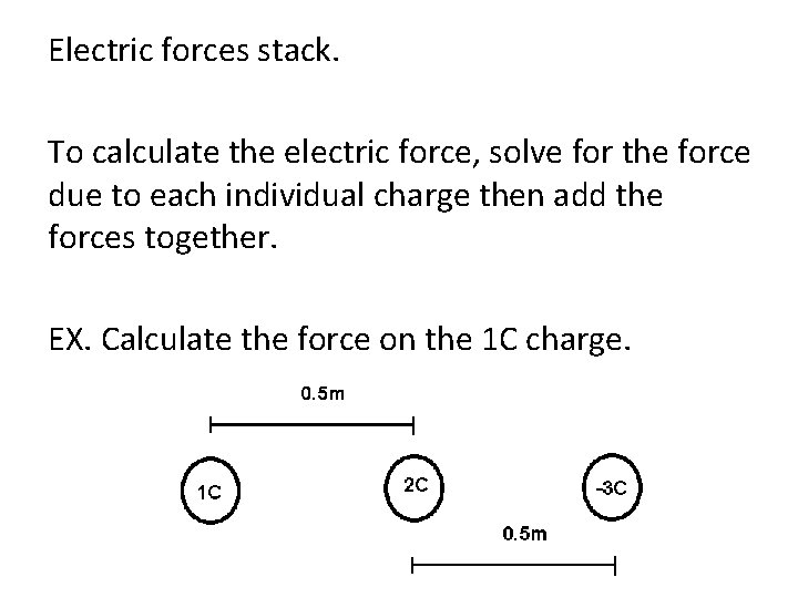 Electric forces stack. To calculate the electric force, solve for the force due to