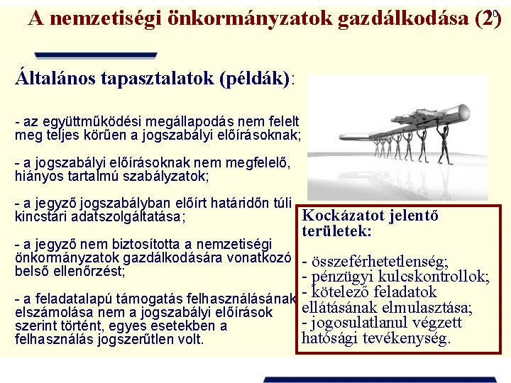 10 A nemzetiségi önkormányzatok gazdálkodása (2) Általános tapasztalatok (példák): - az együttműködési megállapodás nem