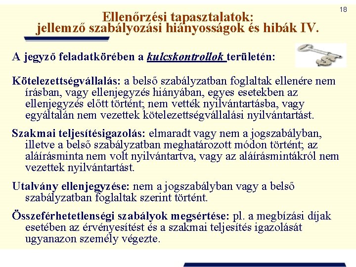 Ellenőrzési tapasztalatok: jellemző szabályozási hiányosságok és hibák IV. 18 A jegyző feladatkörében a kulcskontrollok