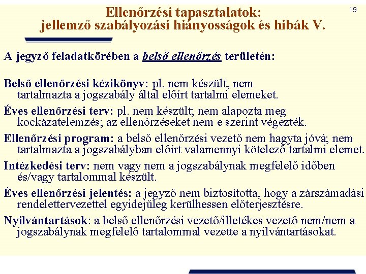 Ellenőrzési tapasztalatok: jellemző szabályozási hiányosságok és hibák V. 19 A jegyző feladatkörében a belső