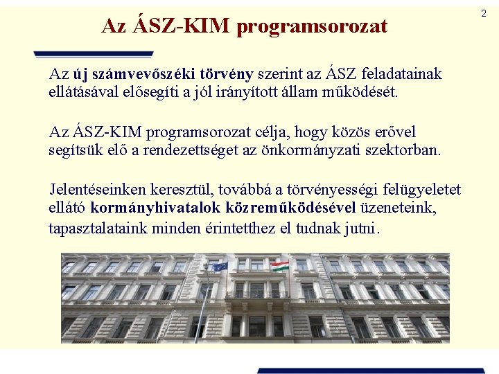 Az ÁSZ-KIM programsorozat Az új számvevőszéki törvény szerint az ÁSZ feladatainak ellátásával elősegíti a