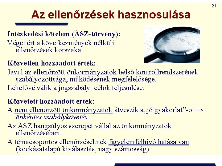 21 Az ellenőrzések hasznosulása Intézkedési kötelem (ÁSZ-törvény): Véget ért a következmények nélküli ellenőrzések korszaka.