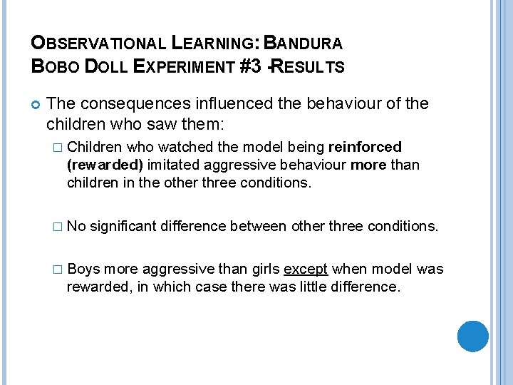 OBSERVATIONAL LEARNING: BANDURA BOBO DOLL EXPERIMENT #3 -RESULTS The consequences influenced the behaviour of