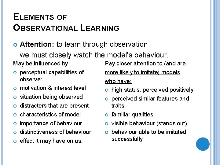 ELEMENTS OF OBSERVATIONAL LEARNING Attention: to learn through observation we must closely watch the