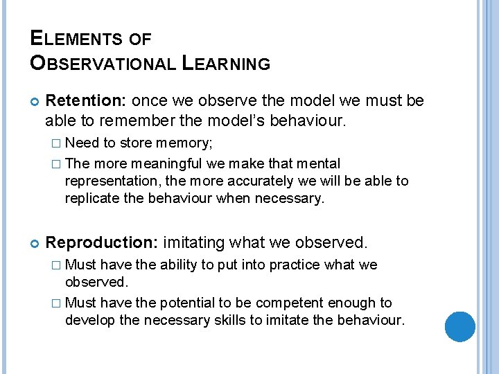 ELEMENTS OF OBSERVATIONAL LEARNING Retention: once we observe the model we must be able