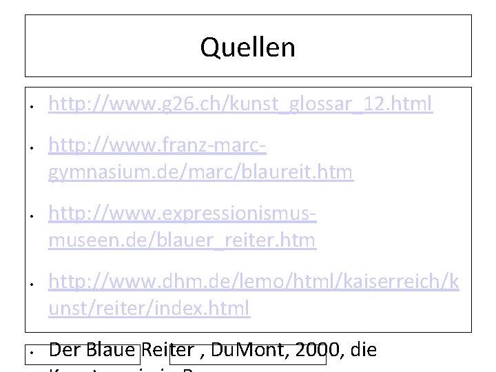 Quellen • • • http: //www. g 26. ch/kunst_glossar_12. html http: //www. franz-marcgymnasium. de/marc/blaureit.