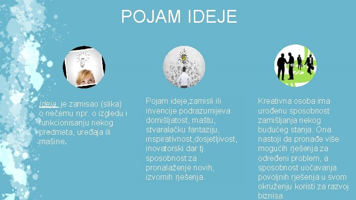 POJAM IDEJE Ideja je zamisao (slika) o nečemu npr. o izgledu i funkcionisanju nekog POJAM IDEJE Ideja je zamisao (slika) o nečemu npr. o izgledu i funkcionisanju nekog