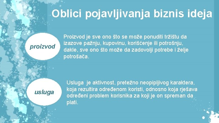 Oblici pojavljivanja biznis ideja proizvod proiz usluga Proizvod je sve ono što se može Oblici pojavljivanja biznis ideja proizvod proiz usluga Proizvod je sve ono što se može