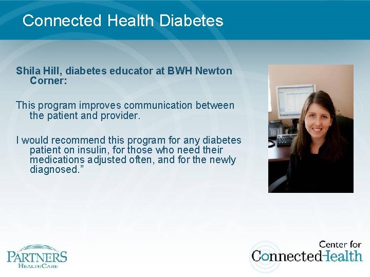 Connected Health Diabetes Shila Hill, diabetes educator at BWH Newton Corner: This program improves